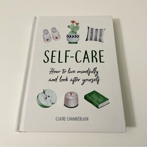 Self Care How to Live Mindfully and Look After Yourself by Claire Chamberlain